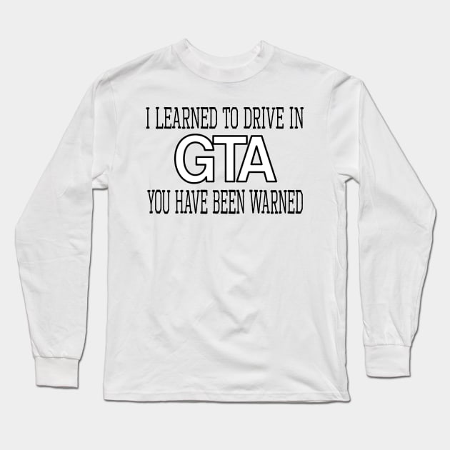 I learned to drive in GTA, you have been warned Long Sleeve T-Shirt by WolfGang mmxx